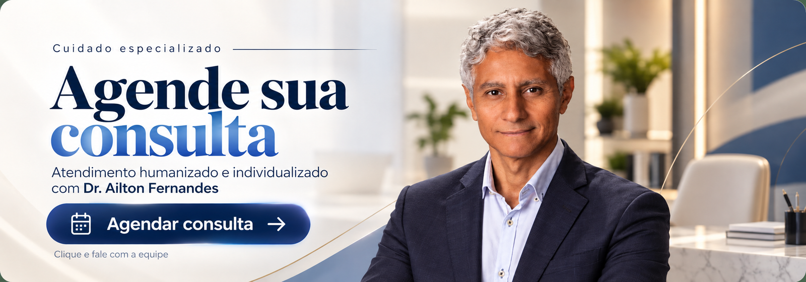 Agende sua consulta. Atendimento humanizado e individualizado com Dr. Ailton Fernandes.